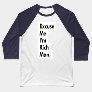 Excuse Me I'm Rich Man! Baseball T-Shirt